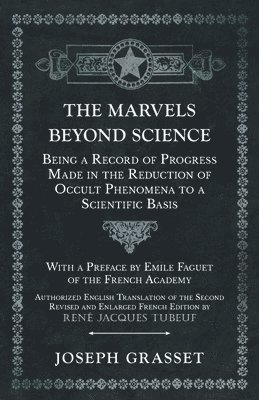 Joseph Grasset - Marvels Beyond Science - Being a Record of Progress Made in the Reduction of Occult Phenomena to a Scientific Basis, Häftad