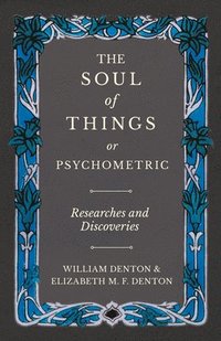 bokomslag The Soul of Things or Psychometric - Researches and Discoveries