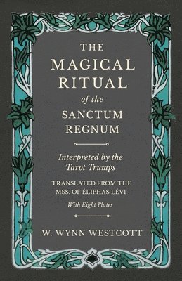 The Magical Ritual of the Sanctum Regnum - Interpreted by the Tarot Trumps - Translated from the Mss. of liphas Lvi - With Eight Plates 1