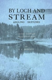 bokomslag By Loch and Stream - Angling Sketches - With Sixteen Illustrations