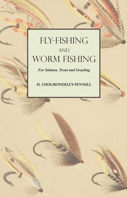 H Cholmondeley-Pennell, H. Cholmondeley-Pennell - Fly-Fishing and Worm Fishing for Salmon, Trout and Grayling, Häftad