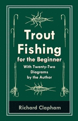 Trout-Fishing for the Beginner - With Twenty-Two Diagrams by the Author 1