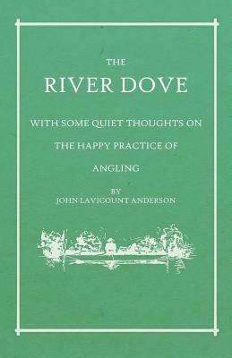 bokomslag The River Dove - With Some Quiet Thoughts on the Happy Practice of Angling