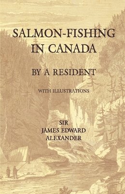 Salmon-Fishing in Canada, by a Resident - With Illustrations 1