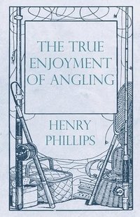 bokomslag The True Enjoyment of Angling
