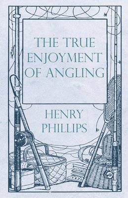 The True Enjoyment of Angling 1