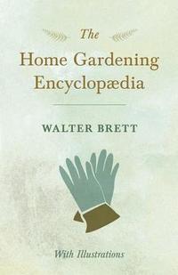 bokomslag The Home Gardening Encyclopdia - With Illustrations