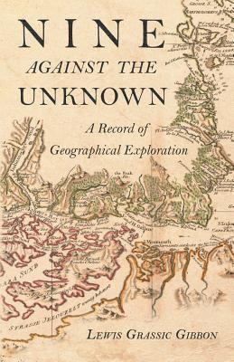 Lewis Grassic Gibbon - Nine Against the Unknown - A Record of Geographical Exploration, Häftad