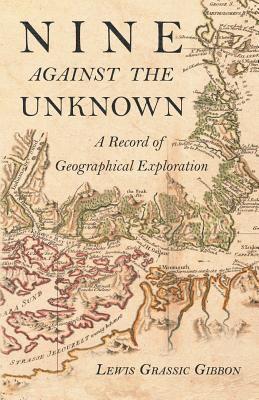 Nine Against the Unknown - A Record of Geographical Exploration 1