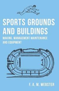 bokomslag Sports Grounds and Buildings - Making, Management Maintenance and Equipment