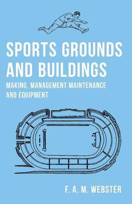 Sports Grounds and Buildings - Making, Management Maintenance and Equipment 1