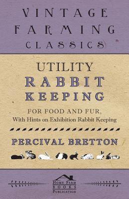 bokomslag Utility Rabbit Keeping - For Food and Fur - With Hints on Exhibition Rabbit Keeping