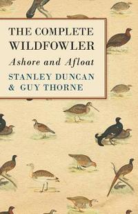 bokomslag The Complete Wildfowler - Ashore and Afloat