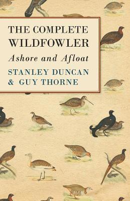 Stanley Duncan, Guy Thorne - Complete Wildfowler - Ashore and Afloat, Häftad