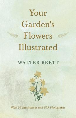 Your Garden's Flowers Illustrated - With 28 Illustrations and 695 Photographs 1