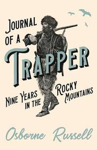 bokomslag Journal of a Trapper - Nine Years in the Rocky Mountains