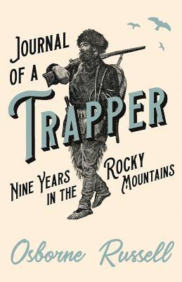 Journal of a Trapper - Nine Years in the Rocky Mountains 1