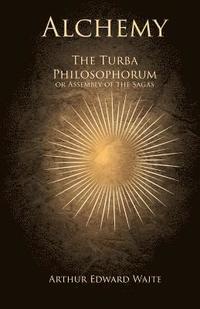 bokomslag Alchemy - The Turba Philosophorum or Assembly of the Sagas