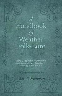 bokomslag Handbook of Weather Folk-Lore - Being a Collection of Proverbial Sayings in Various Languages Relating to the Weather