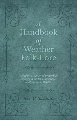 Handbook of Weather Folk-Lore - Being a Collection of Proverbial Sayings in Various Languages Relating to the Weather 1