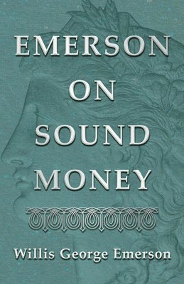 Willis George Emerson - Emerson on Sound Money, Häftad