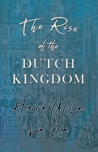 bokomslag The Rise of the Dutch Kingdom