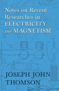 bokomslag Notes on Recent Researches in Electricity and Magnetism