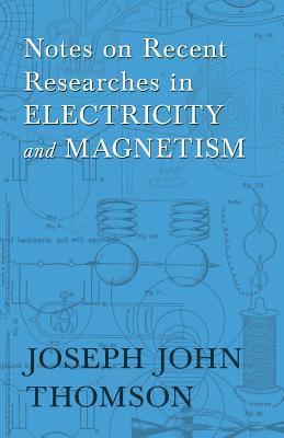 Notes on Recent Researches in Electricity and Magnetism 1