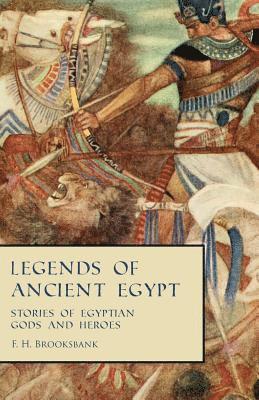 bokomslag Legends of Ancient Egypt - Stories of Egyptian Gods and Heroes