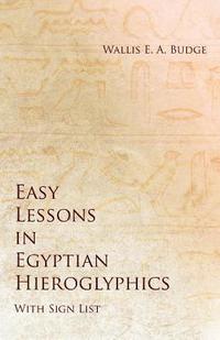 bokomslag Easy Lessons in Egyptian Hieroglyphics with Sign List