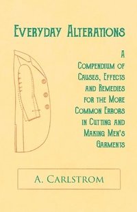 bokomslag Everyday Alterations - A Compendium of Causes, Effects and Remedies for the More Common Errors in Cutting and Making Men's Garments