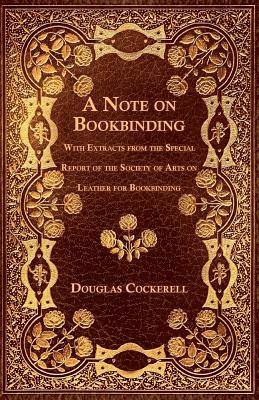 Douglas Cockerell - Note on Bookbinding - With Extracts from the Special Report of the Society of Arts on Leather for Bookbinding, Häftad