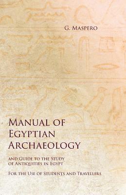 bokomslag Manual of Egyptian Archaeology and Guide to the Study of Antiquities in Egypt - For the Use of Students and Travellers