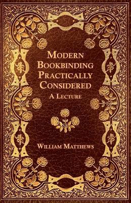 bokomslag Modern Bookbinding Practically Considered - A Lecture