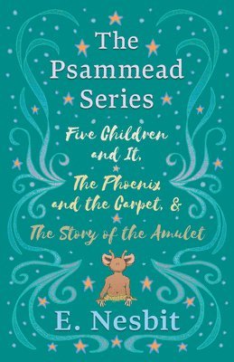 bokomslag Five Children and It, The Phoenix and the Carpet, and The Story of the Amulet;The Psammead Series - Books 1 - 3