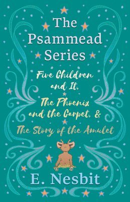 bokomslag Five Children and It, The Phoenix and the Carpet, and The Story of the Amulet;The Psammead Series - Books 1 - 3