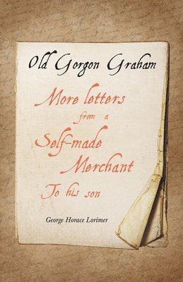 Old Gorgon Graham - More Letters from a Self-Made Merchant to His Son 1