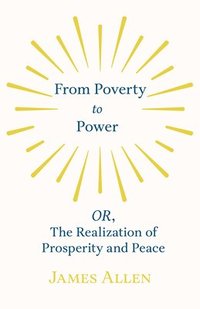 bokomslag From Poverty to Power - OR, The Realization of Prosperity and Peace