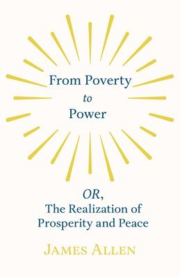 bokomslag From Poverty to Power - OR, The Realization of Prosperity and Peace