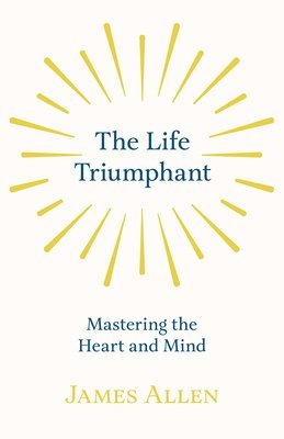 bokomslag Life Triumphant - Mastering the Heart and Mind