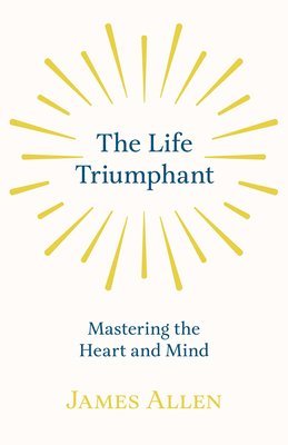 The Life Triumphant - Mastering the Heart and Mind 1