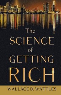 bokomslag Science of Getting Rich;With an Essay from The Art of Money Getting, Or Golden Rules for Making Money By P. T. Barnum