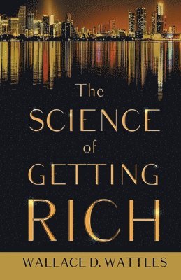 bokomslag Science of Getting Rich;With an Essay from The Art of Money Getting, Or Golden Rules for Making Money By P. T. Barnum