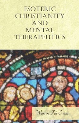 Warren Felt Evans, William Al-Sharif - Esoteric Christianity and Mental Therapeutics, Häftad