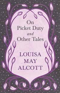bokomslag On Picket Duty, and Other Tales