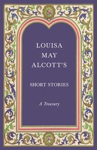 bokomslag Louisa May Alcott's Short Stories;A Treasury
