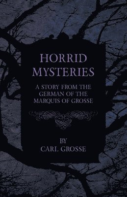 bokomslag Horrid Mysteries - A Story from the German of the Marquis of Grosse