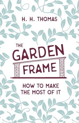 bokomslag The Garden Frame - How to Make the Most of it