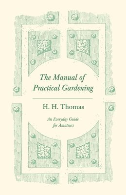 The Manual of Practical Gardening - An Everyday Guide for Amateurs 1