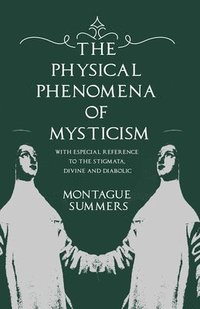bokomslag Physical Phenomena of Mysticism - With Especial Reference to the Stigmata, Divine and Diabolic